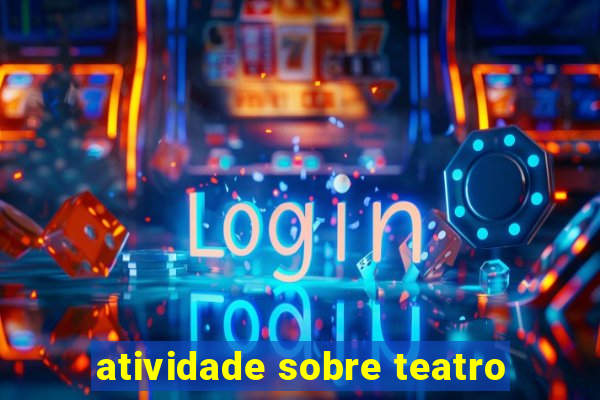 atividade sobre teatro